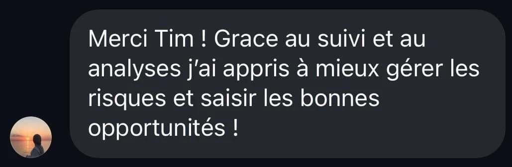 Message d'élève : Merci Tim ! Grâce au suivi et aux analyses j'ai appris à mieux gérer les risques et saisir les bonnes opportunités !